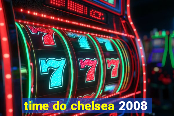 time do chelsea 2008